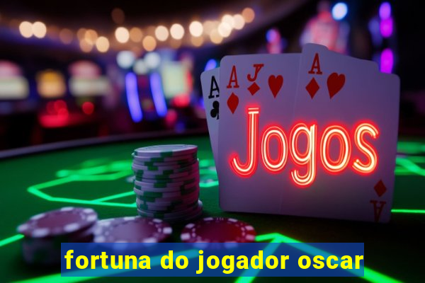 fortuna do jogador oscar